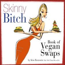 The Latest Skinny Bitch: Book of Vegan Swaps